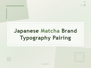 Japanese Matcha Brand Typography Pairing Guide for Asian Tea Fonts