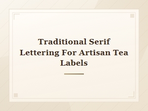 Classic Serif Tea Fonts for Traditional Artisan Tea Label Lettering